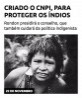 Criado o CNPI, para proteger os índios