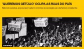 'Queremos Getúlio' ocupa as ruas do país