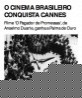 O cinema brasileiro conquista Cannes