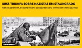 URSS triunfa sobre nazistas em Stalingrado