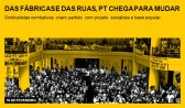 Das fábricas e das ruas, PT chega para mudar