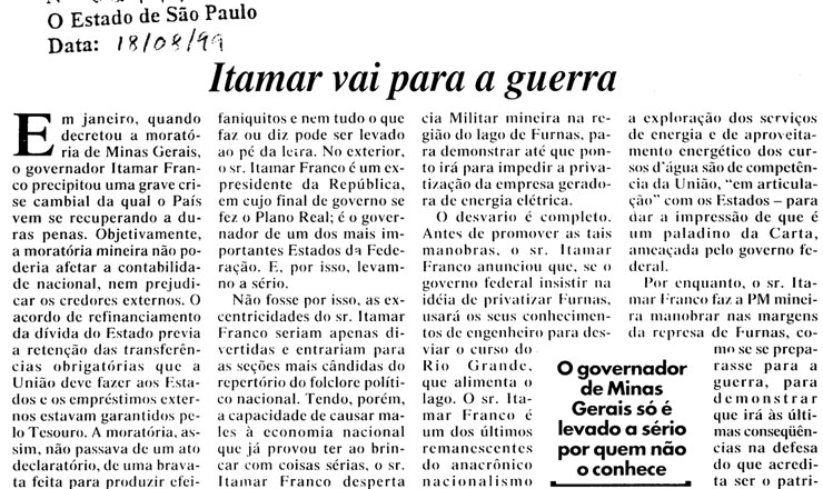  <strong> Editorial de "O Estado de S. Paulo", </strong> de 18 de agosto de 1999, critica a atitude de enfrentamento de Itamar Franco ao governo federal